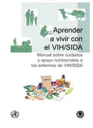Aprender a Vivir con el VIH/SIDA - Manual sobre Cuidados y Apoyo Nutricionales a los Enfermos de VIH/SIDA