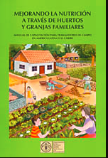 Mejorando la nutrición a través de huertos y granjas familiares: manual de capacitación para trabajadores de campo en América Latina y el Caribe